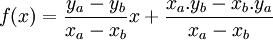  f(x) = \frac{y_a-y_b}{x_a-x_b} x + \frac{x_a.y_b-x_b.y_a}{x_a-x_b} 